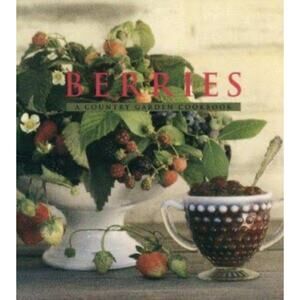 Berries: A Country Garden Hardcover Delicious Colorful Healthy Picture Cookbook